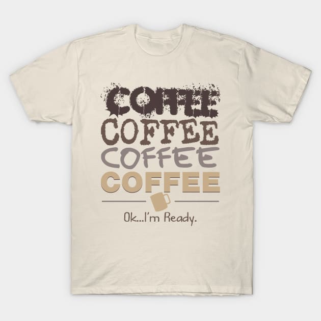 Coffee Coffee Coffee T-Shirt by RadStar